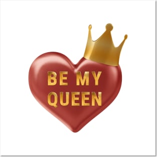Be My Queen Posters and Art